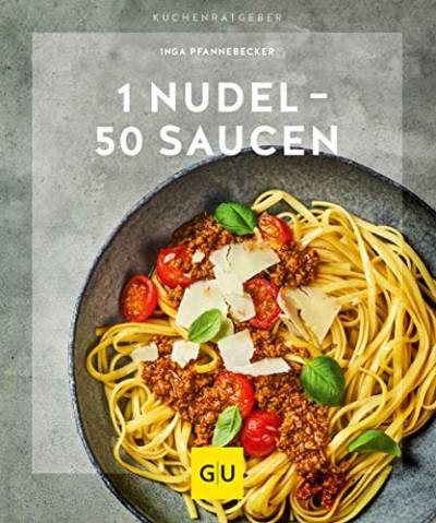 1 Nudel – 50 Saucen (GU Küchenratgeber) von Gräfe und Unzer